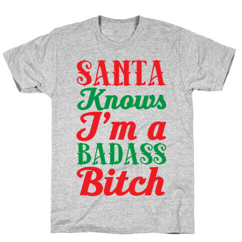 Santa Knows I'm A Badass Bitch T-Shirt