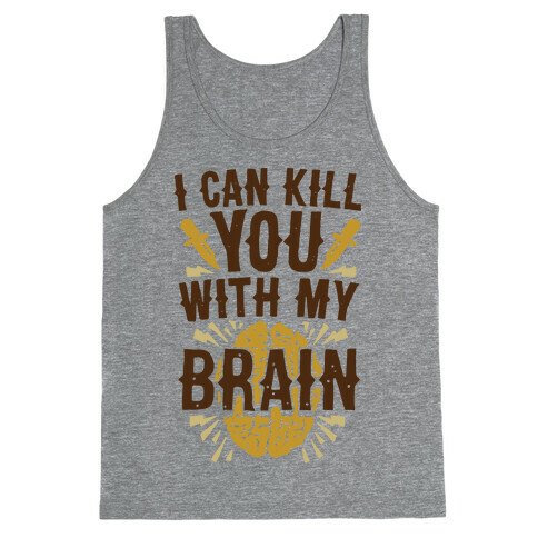 I Can Kill You With My Brain Tank Top
