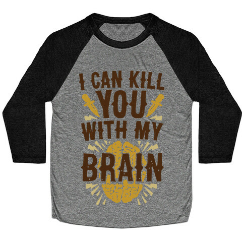 I Can Kill You With My Brain Baseball Tee