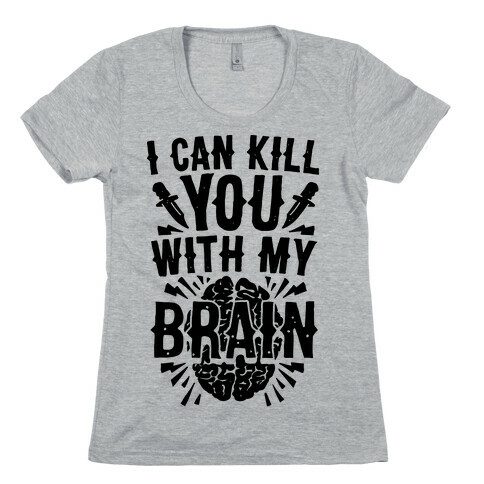 I Can Kill You With My Brain Womens T-Shirt