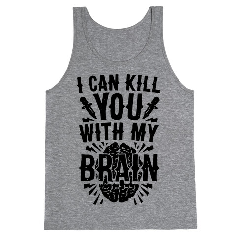 I Can Kill You With My Brain Tank Top