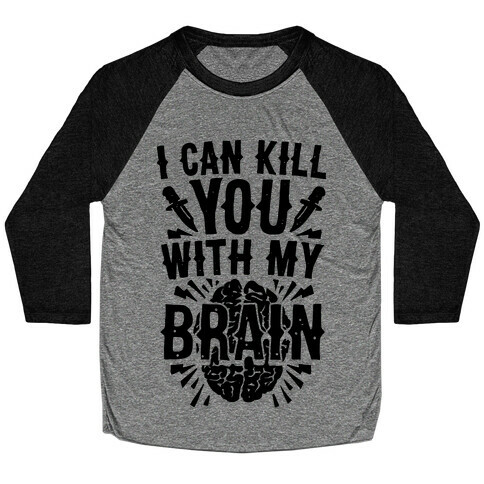 I Can Kill You With My Brain Baseball Tee