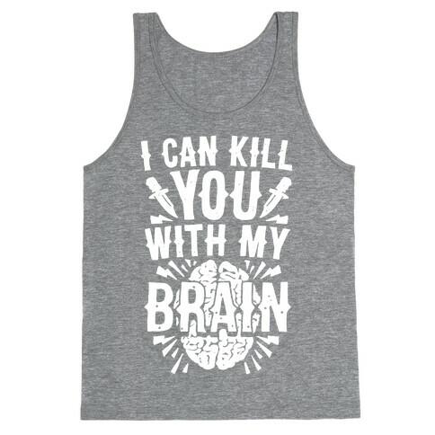 I Can Kill You With My Brain Tank Top