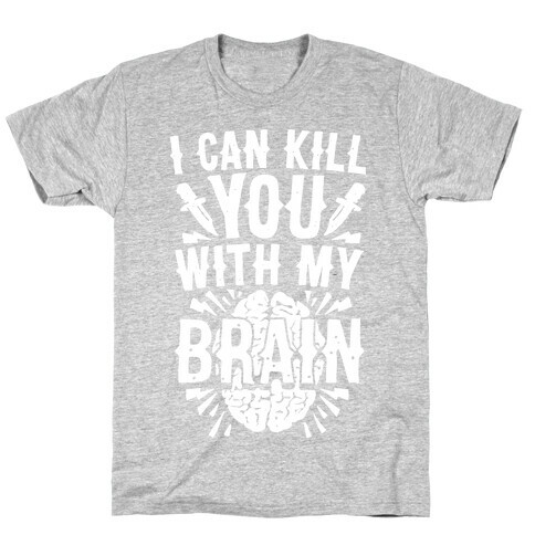 I Can Kill You With My Brain T-Shirt