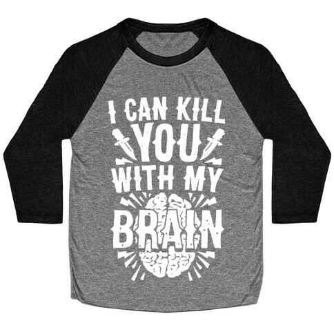 I Can Kill You With My Brain Baseball Tee