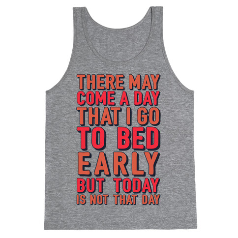 There May Come A Day That I Go To Bed Early Tank Top