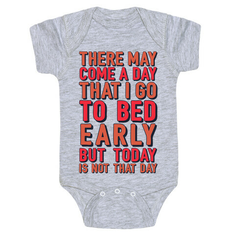 There May Come A Day That I Go To Bed Early Baby One-Piece