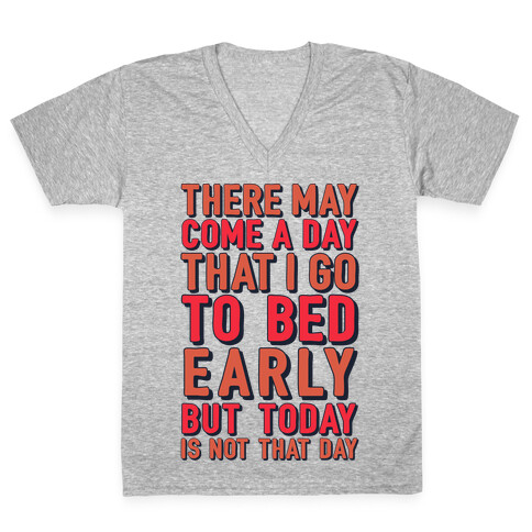 There May Come A Day That I Go To Bed Early V-Neck Tee Shirt
