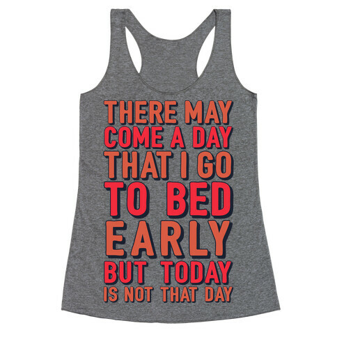 There May Come A Day That I Go To Bed Early Racerback Tank Top