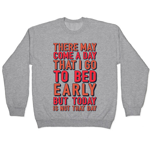 There May Come A Day That I Go To Bed Early Pullover