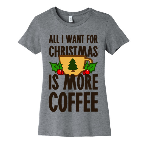 All I Want for Christmas is More Coffee Womens T-Shirt