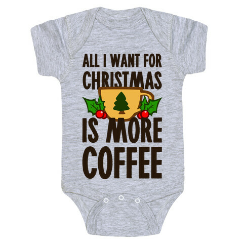 All I Want for Christmas is More Coffee Baby One-Piece