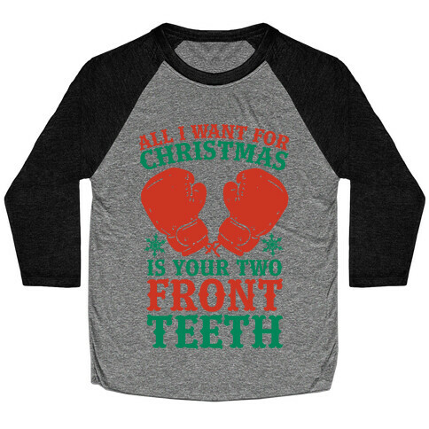All I Want for Christmas is Your Two Front Teeth Baseball Tee