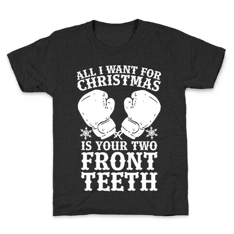 All I Want for Christmas is Your Two Front Teeth Kids T-Shirt
