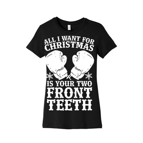 All I Want for Christmas is Your Two Front Teeth Womens T-Shirt