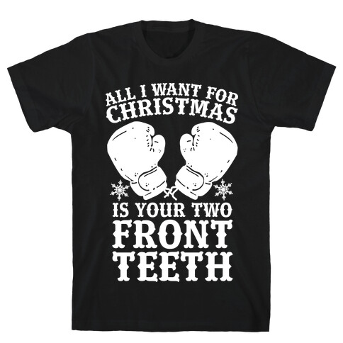 All I Want for Christmas is Your Two Front Teeth T-Shirt