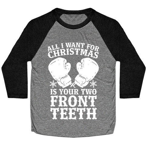 All I Want for Christmas is Your Two Front Teeth Baseball Tee