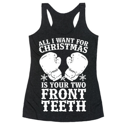All I Want for Christmas is Your Two Front Teeth Racerback Tank Top