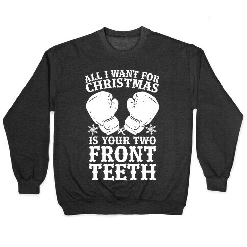 All I Want for Christmas is Your Two Front Teeth Pullover