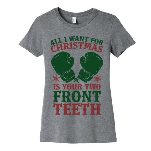 All I Want for Christmas is Your Two Front Teeth Womens T-Shirt