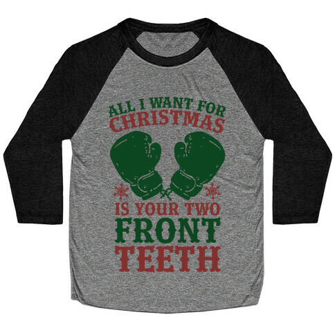 All I Want for Christmas is Your Two Front Teeth Baseball Tee
