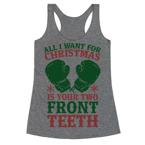 All I Want for Christmas is Your Two Front Teeth Racerback Tank Top
