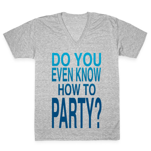 Do You Even Know How to Party (tank) V-Neck Tee Shirt