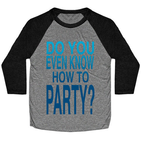 Do You Even Know How to Party (tank) Baseball Tee