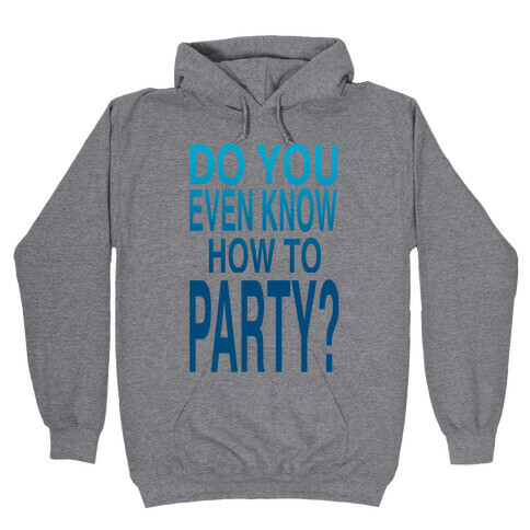 Do You Even Know How to Party (tank) Hooded Sweatshirt