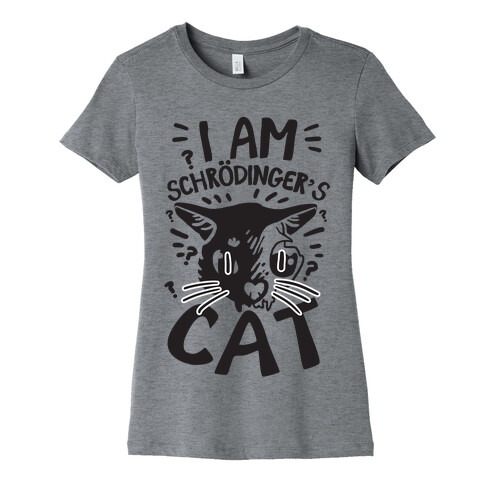 I Am Schrodinger's Cat Womens T-Shirt