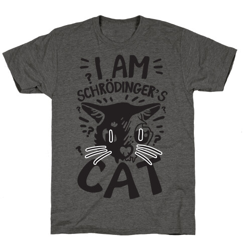 I Am Schrodinger's Cat T-Shirt