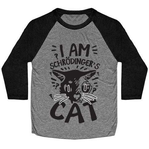 I Am Schrodinger's Cat Baseball Tee