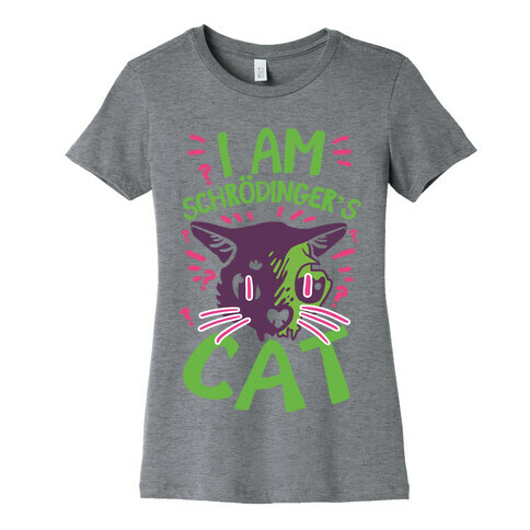 I Am Schrodinger's Cat Womens T-Shirt