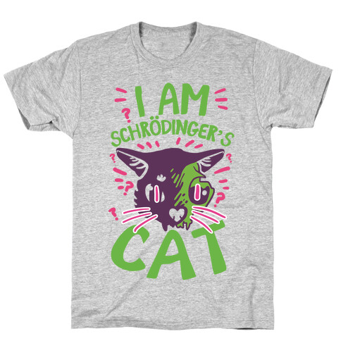 I Am Schrodinger's Cat T-Shirt