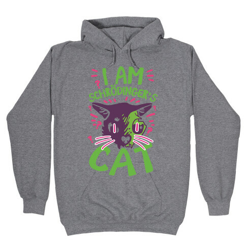 I Am Schrodinger's Cat Hooded Sweatshirt