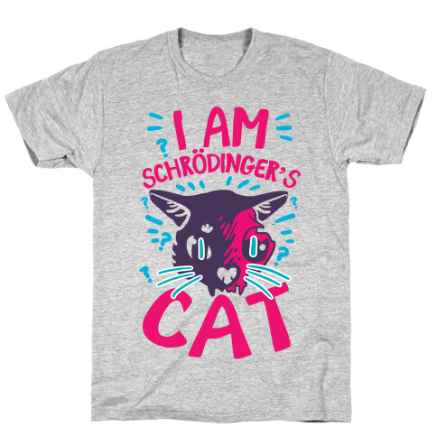 I Am Schrodinger's Cat T-Shirt