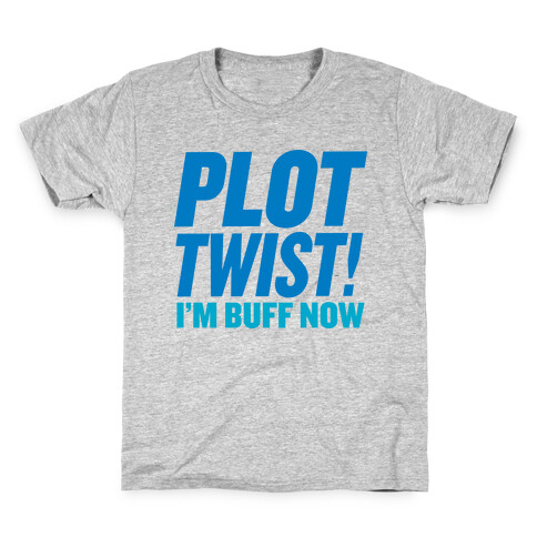 Plot Twist! I'm Buff Now Kids T-Shirt