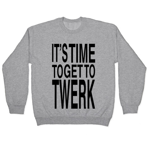 It's Time to get to Twerk! Pullover