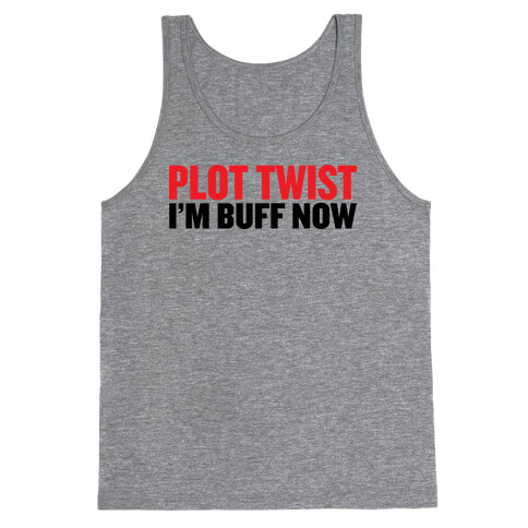 Plot Twist! I'm Buff Now Tank Top