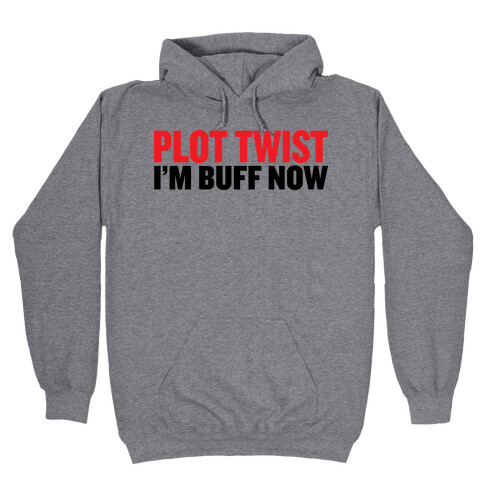 Plot Twist! I'm Buff Now Hooded Sweatshirt