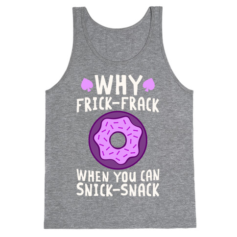 Why Frick-Frack When You Can Snick-Snack Tank Top