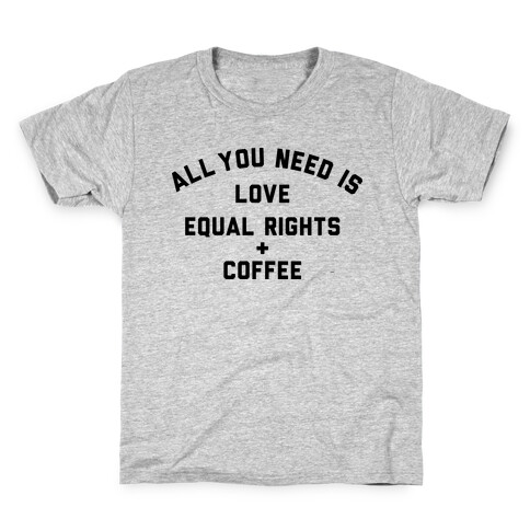 All You Need is Love, Equal Rights and Coffee Kids T-Shirt