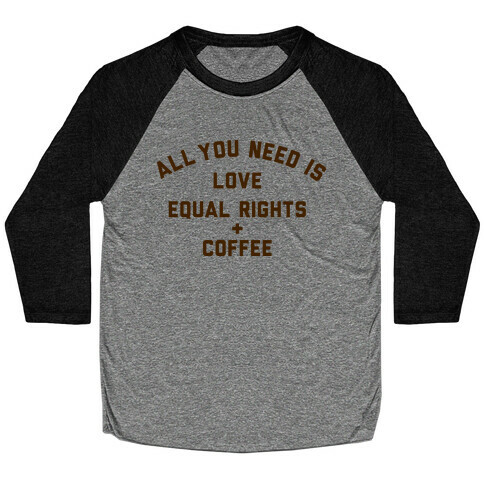All You Need is Love, Equal Rights and Coffee Baseball Tee
