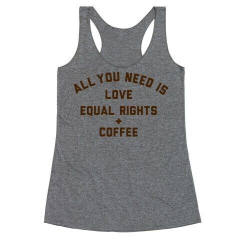 All You Need is Love, Equal Rights and Coffee Racerback Tank Top