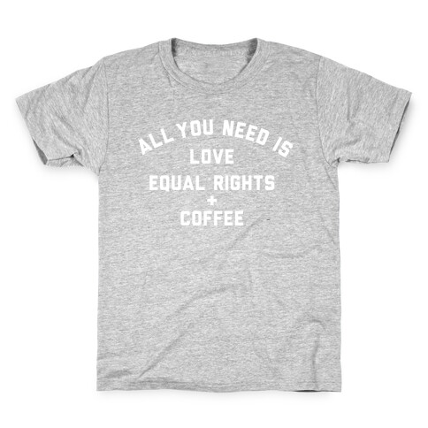 All You Need is Love, Equal Rights and Coffee Kids T-Shirt
