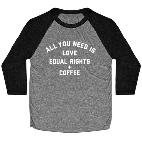 All You Need is Love, Equal Rights and Coffee Baseball Tee