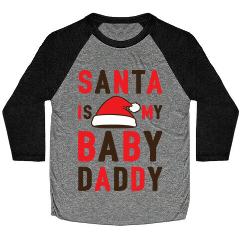 Santa Is My Baby Daddy Baseball Tee