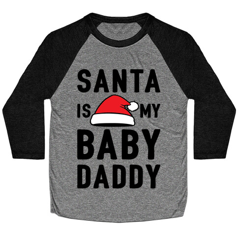 Santa Is My Baby Daddy Baseball Tee