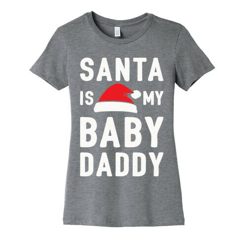 Santa Is My Baby Daddy Womens T-Shirt