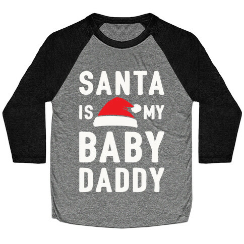 Santa Is My Baby Daddy Baseball Tee